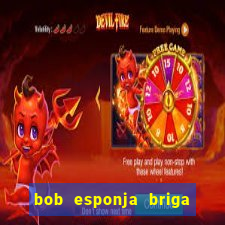 bob esponja briga nos corais