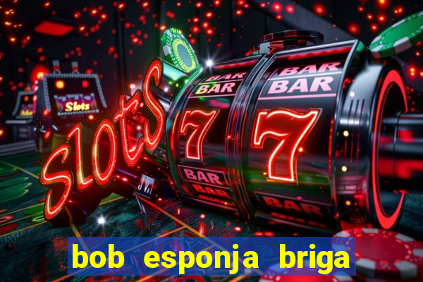 bob esponja briga nos corais