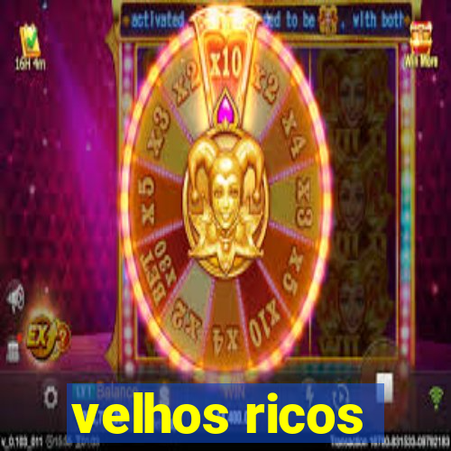velhos ricos