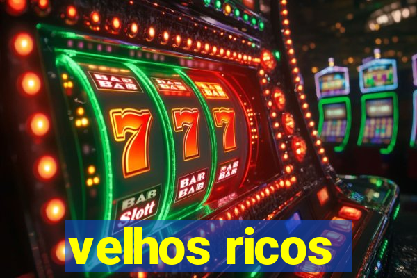 velhos ricos