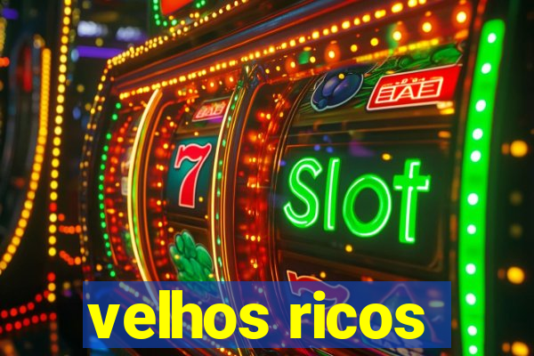 velhos ricos