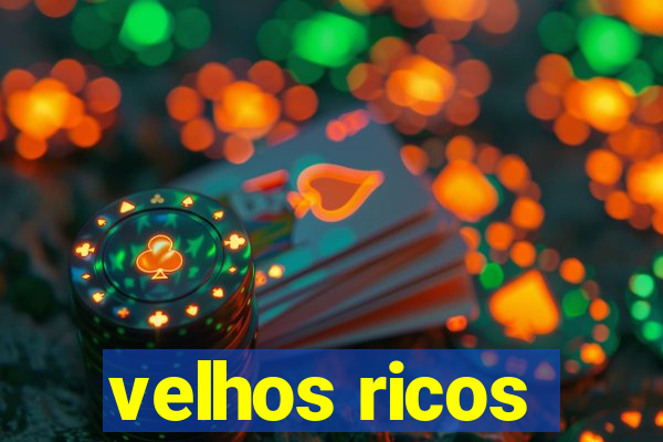 velhos ricos