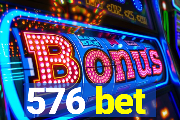 576 bet