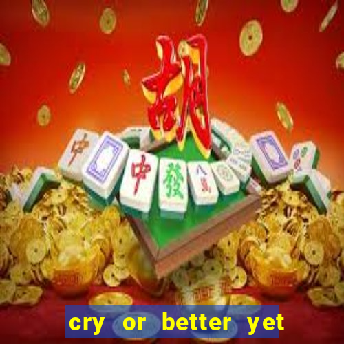 cry or better yet beg manha