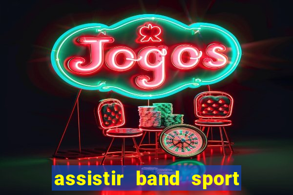 assistir band sport ao vivo
