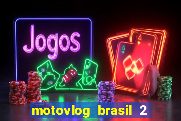motovlog brasil 2 dinheiro infinito