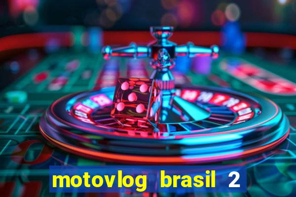 motovlog brasil 2 dinheiro infinito