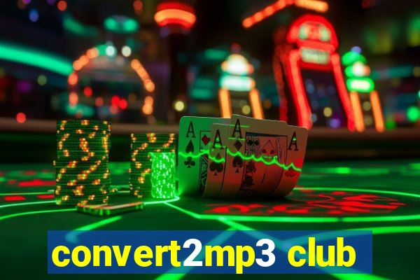 convert2mp3 club