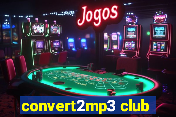 convert2mp3 club