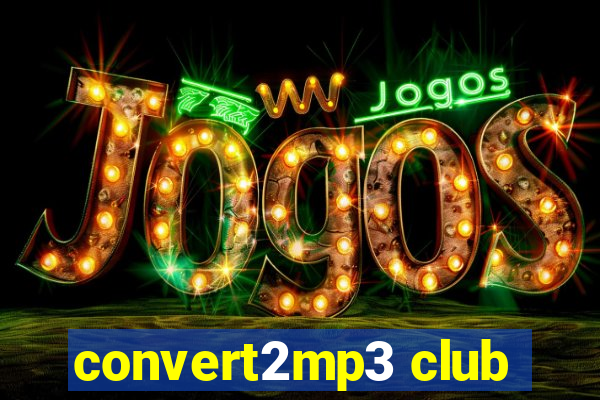 convert2mp3 club