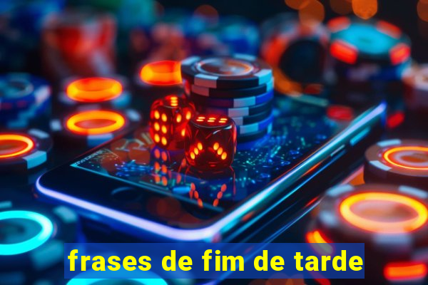 frases de fim de tarde