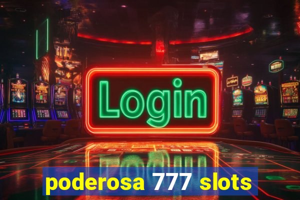 poderosa 777 slots