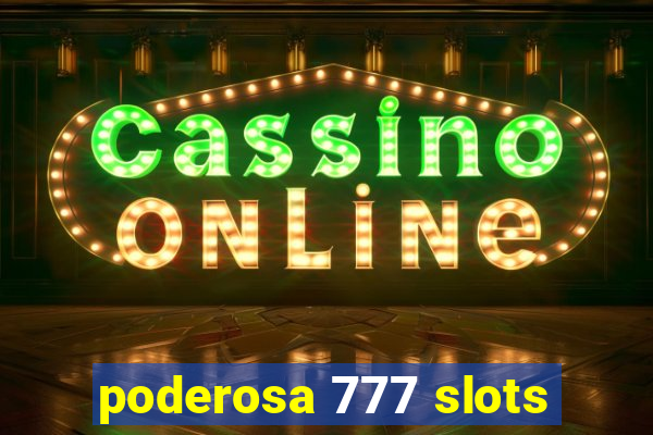 poderosa 777 slots