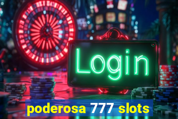 poderosa 777 slots