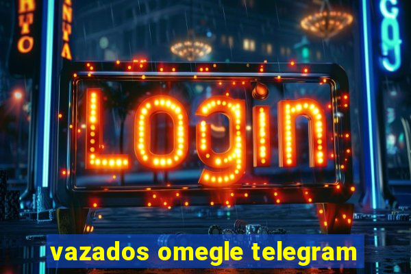 vazados omegle telegram