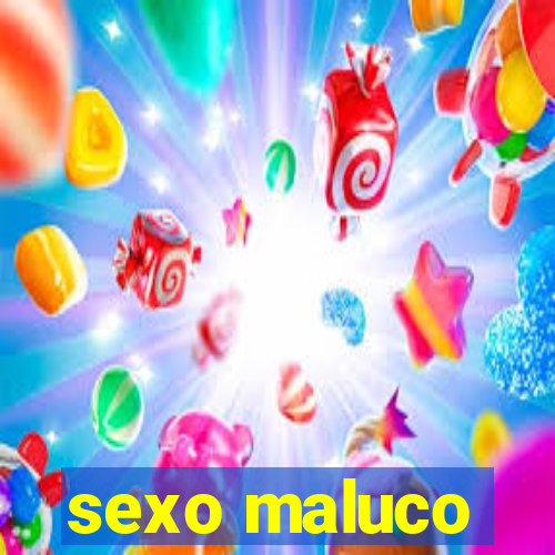 sexo maluco