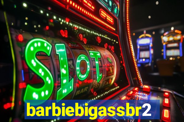 barbiebigassbr2
