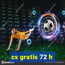cs gratis 72 h