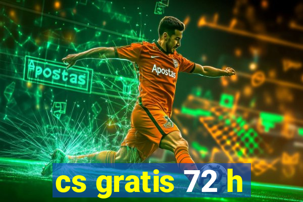 cs gratis 72 h