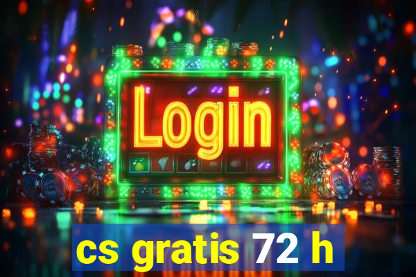 cs gratis 72 h