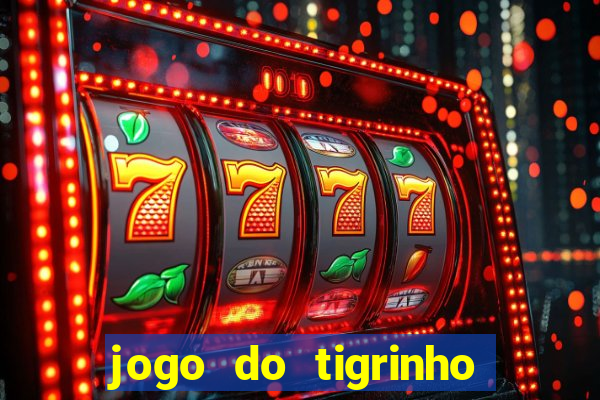 jogo do tigrinho que nao precisa depositar