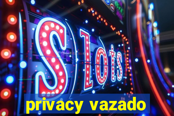 privacy vazado