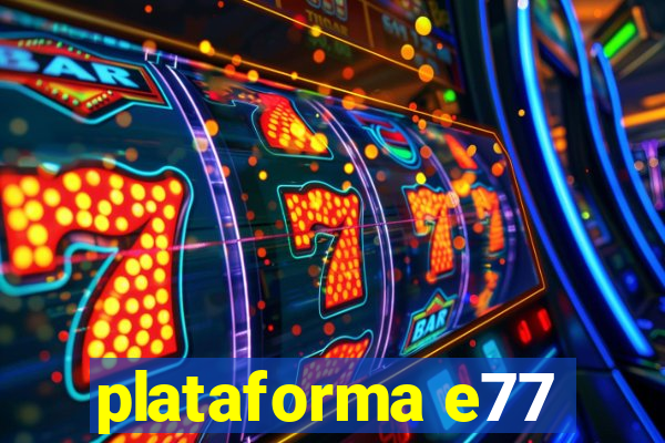 plataforma e77