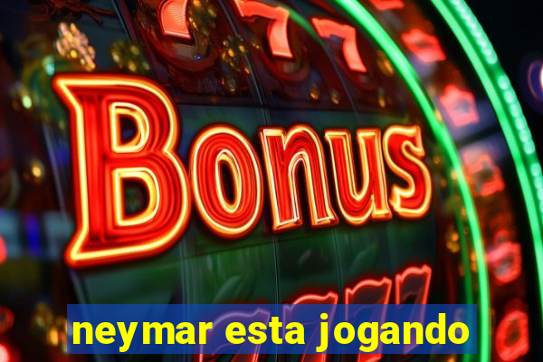 neymar esta jogando