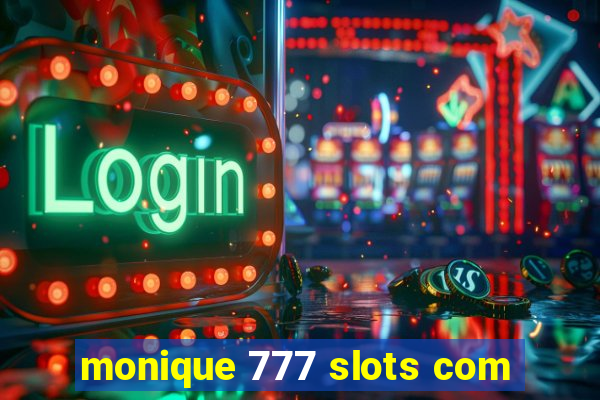 monique 777 slots com