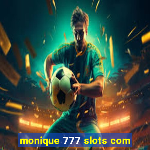 monique 777 slots com