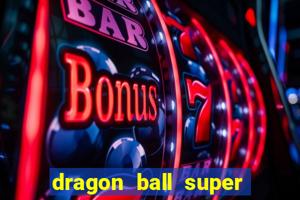 dragon ball super dublado hd