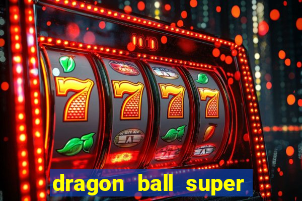 dragon ball super dublado hd