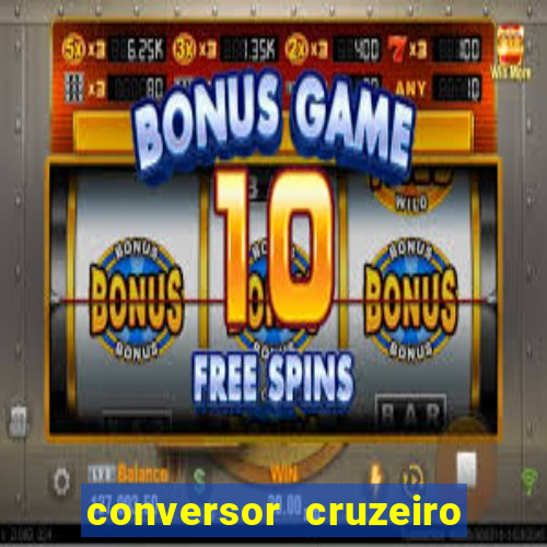 conversor cruzeiro para real
