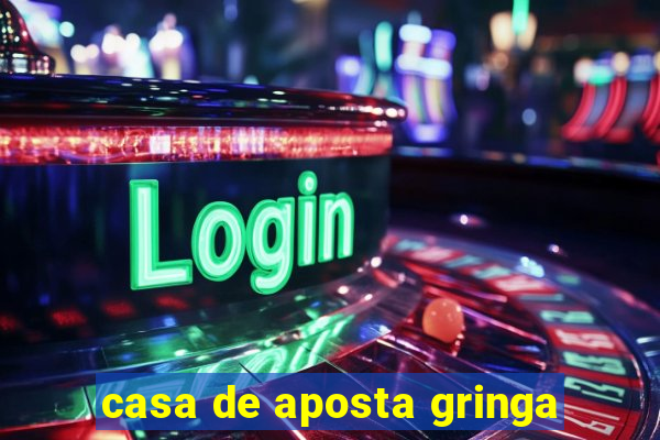 casa de aposta gringa