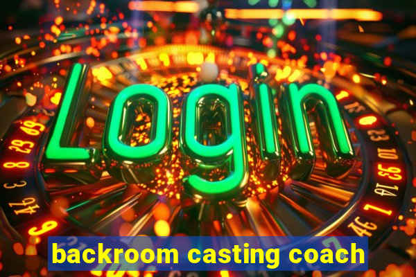 backroom casting coach