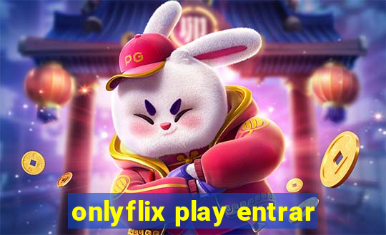 onlyflix play entrar