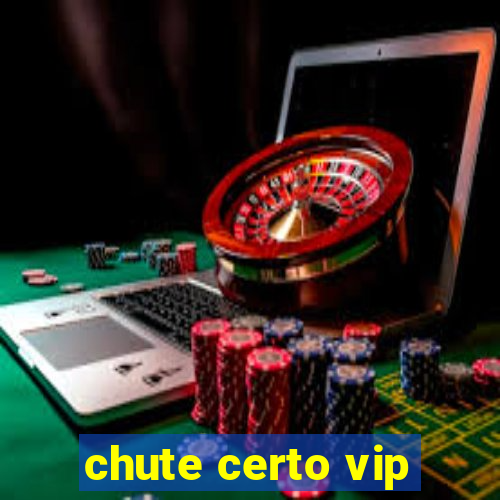 chute certo vip