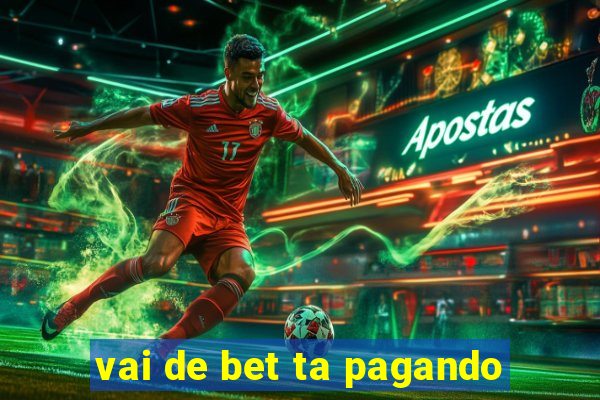 vai de bet ta pagando