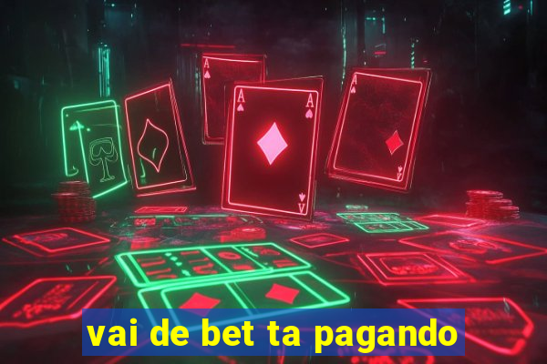 vai de bet ta pagando