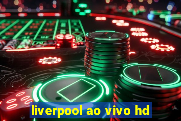liverpool ao vivo hd