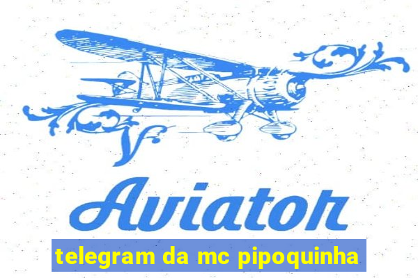 telegram da mc pipoquinha