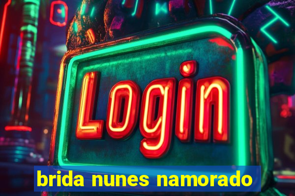 brida nunes namorado