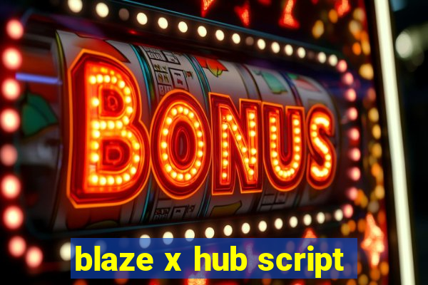 blaze x hub script