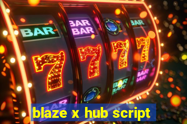 blaze x hub script