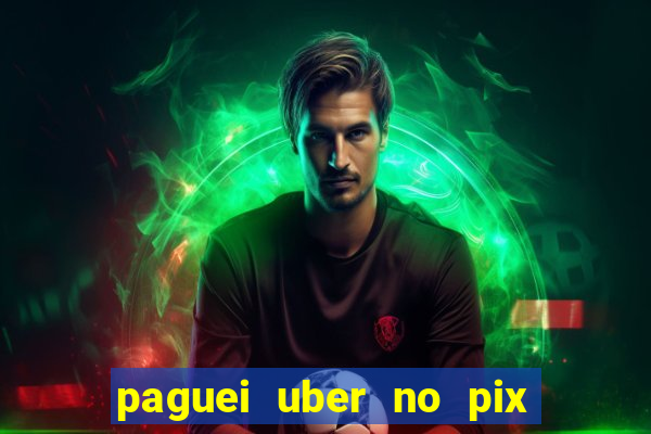 paguei uber no pix e nao achou motorista