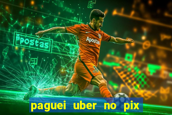 paguei uber no pix e nao achou motorista