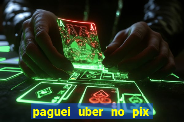 paguei uber no pix e nao achou motorista