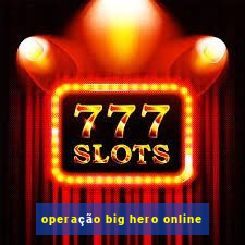 operação big hero online
