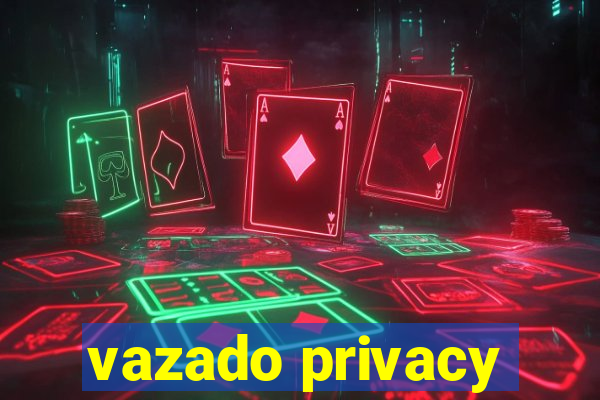 vazado privacy
