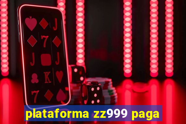 plataforma zz999 paga